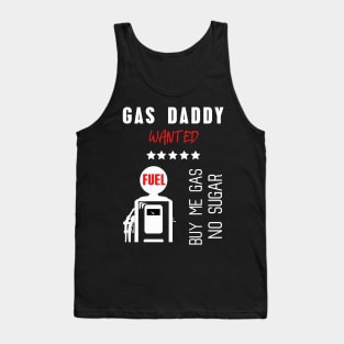 Gas daddy wanted 15 Tank Top